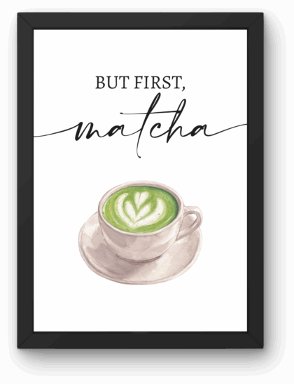 Plakat „BUT FIRST MATCHA” A4 z Ramką