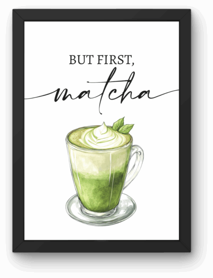 Plakat „BUT FIRST MATCHA” A4 z Ramką