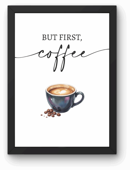 Plakat Kawowy „BUT FIRST COFFEE” A4 z Ramką