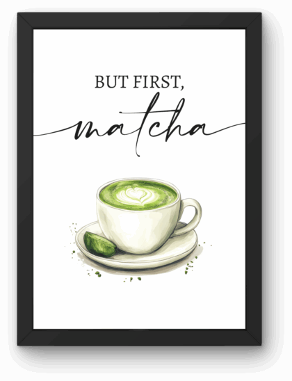 Plakat „BUT FIRST MATCHA” A4 z Ramką