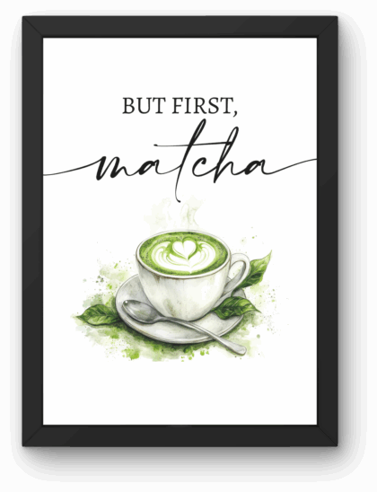 Plakat „BUT FIRST MATCHA” A4 z Ramką